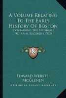A Volume Relating To The Early History Of Boston: Containing The Aspinwall Notarial Records 1165941910 Book Cover