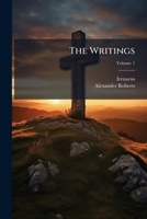 The Writings: Translations of the Writings of the Fathers Down to A.D. 325, Volume 1 1175364118 Book Cover