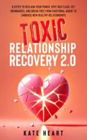Toxic Relationship Recovery 2.0: 8 Steps to Reclaim Your Power, Spot Red Flags, Set Boundaries, and Break Free from Emotional Abuse to Embrace New Healthy Relationships 1966157002 Book Cover