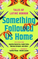 Something Followed Us Home: Tales of Latiné Horror 1668091941 Book Cover