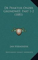 De Praktijk Onzer Grondwet, Part 1-2 (1881) 1167686527 Book Cover