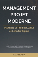 MANAGEMENT PROJET MODERNE: Maîtrisez le Prédictif, Agile et Lean Six Sigma B0G1LG3T32 Book Cover