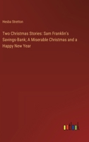 Two Christmas Stories: Sam Franklin's Savings-Bank; A Miserable Christmas and a Happy New Year 3368921525 Book Cover