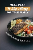 Meal Plan To Stop Allergy For Your Family: Journey To An Allergy-Free Lifestyle B09SNXNXLW Book Cover