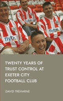 Twenty Years of Trust Control at Exeter City Football Club 1804410446 Book Cover