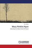 Mary Perkins Ryan: Educating To A New Vision Of Church 365935855X Book Cover