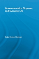 Governmentality, Biopower, and Everyday Life (Routledge Studies in Social and Political Thought) 0415897963 Book Cover