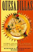 Quesadillas: Over 100 Fast, Fresh, and Festive Recipes! 076150544X Book Cover