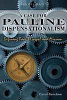 A Case for Pauline Dispensationalism: Defining Paul's Gospel and Mission 1483591093 Book Cover