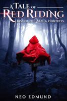 A Tale Of Red Riding (Year One): Rise of The Alpha Huntress 0988380870 Book Cover