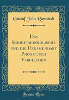 Das Schriftmongolische Und Die Urgamundart Phonetisch Verglichen (Classic Reprint) 0266690424 Book Cover