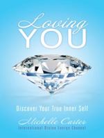 Loving You: Discover Your True Inner Self 1452522782 Book Cover