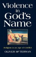 Violence in God's Name: Religion in an Age of Conflict 1570755000 Book Cover