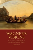 Wagner's Visions: Poetry, Politics, and the Psyche in the Operas Through "die Walk�re" 1580464823 Book Cover