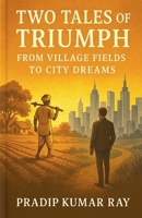 Two Tales of Triumph (From Village Fields to City Dreams) B0FJ5S2419 Book Cover
