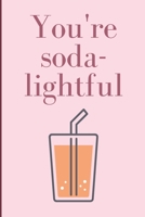 You're soda-lightful: Humorous Cute Puntastic Valentine's gag gift: Lined 6x9in notebook for him and her. 1656145243 Book Cover