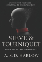 Sieve & Tourniquet: Inside the AI That Rewired Trust B0FM7ZCKX8 Book Cover