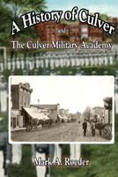 A History of Culver and The Culver Military Academy 1533576815 Book Cover