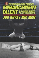 The Unknown Critic Presents: Enhancement Talent - A Glorious Tribute to Pro Wrestling’s Job Guys and Mic Men (The Chronicles of the Unknown Critic) B0F8P8112Y Book Cover