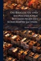 Die Baugesetze und baupolizeilichen Bestimmungen des Königreichs Sachsen. 1279657030 Book Cover