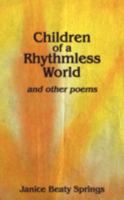 Children of a Rhythmless World: And Other Poems 1438924194 Book Cover