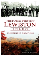 Historic Firsts of Lewiston, Idaho: Unintended Greatness 1609499123 Book Cover