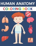 Human Anatomy Coloring Book For Kids: An Entertaining Guide to the Internal Organs of the Human Body with Fundamentals Facts. Great Gift for Boys and ... Book for Kids B08NYDRP6G Book Cover