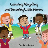 Learning, Recycling and Becoming Little Heroes 1533581118 Book Cover