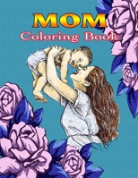 Mom Coloring Book: An Adult Coloring Book with Loving Mothers and Inspirational B08HGTJHYY Book Cover