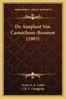 De Aanplant Van Caoutchouc-Boomen (1903) 1160060886 Book Cover