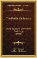 The Fields of France: Little Essays in Descriptive Sociology 1279401435 Book Cover