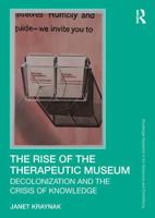 The Rise of the Therapeutic Museum: Decolonization and the Crisis of Knowledge (Routledge Research in Art Museums and Exhibitions) 1032985658 Book Cover