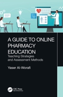 A Guide to Online Pharmacy Education: Teaching Strategies and Assessment Methods 1032136928 Book Cover