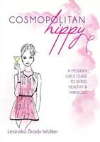Cosmopolitan Hippy: A Modern Girl's Guide to Being Healthy and Fabulous 0992280907 Book Cover