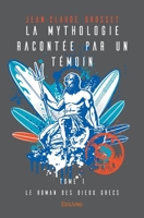 La Mythologie racontée par un témoin - Tome 1 (French Edition) 233408932X Book Cover