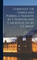 Gorboduc Or Ferrex and Porrex, a Tragedy, by T. Norton and T. Sackville, Ed. by L.T. Smith 1016159765 Book Cover