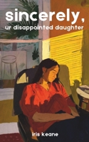 sincerely, ur disappointed daughter B0FLKMWMHL Book Cover