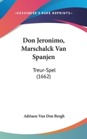 Don Jeronimo, Marschalck Van Spanjen: Treur-Spel (1662) 1104735644 Book Cover