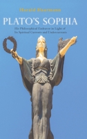 Plato's Sophia: His Philosophical Endeavor in Light of Its Spiritual Currents and Undercurrents 1604979631 Book Cover