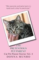 The Pretentious Pet Parent Vol. 4: Cat Pet Parent Stories Volume 4 1545041075 Book Cover