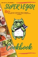 Super Vegan Cookbook: 50 Power Packed, Plant-Based Recipes to Turn you Into a Supreme Athlete 1801470618 Book Cover