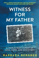 Witness for My Father : A World War II Story of Loss, Hope, and Discovery 1734244402 Book Cover