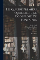 Les Quatre Premiers Quodlibets de Godefroid de Fontaines: (texte Indit) 1019256036 Book Cover