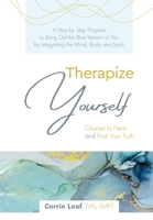 Therapize Yourself: Choose to Heal and Find Your Truth 1737034115 Book Cover