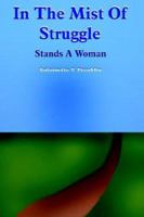 In The Mist Of Struggle: Stands A Woman 1420899406 Book Cover