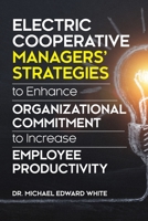 Electric Cooperative Managers' Strategies to Enhance Organizational Commitment to Increase Employee Productivity 1612334792 Book Cover