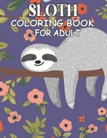 Sloth Coloring Book For Adult: An Adult Coloring Book with Funny, Adorable Animal and Relaxing Sloths, Funny Sloths, Silly Sloths, and More! B08QWC5GR3 Book Cover