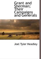 Grant and Sherman: Their Campaigns and Generals. 1275676332 Book Cover
