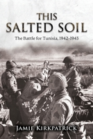 This Salted Soil: The Battle for Tunisia, 1942-1943 1950444554 Book Cover