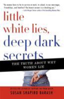 Little White Lies, Deep Dark Secrets: The Truth About Why Women Lie 0312364458 Book Cover